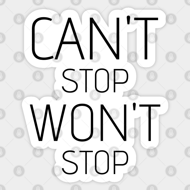 Can't stop Won't stop text Cant Stop Wont Stop Sticker TeePublic